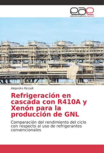 Refrigeraci&oacute;n en cascada con R410A y Xen&oacute;n para la producci&oacute;n de GNL: Comparaci&oacute;n del rendimiento del ciclo con respecto al uso de refrigerantes convencionales